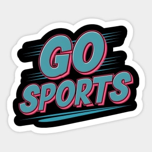 Go sports This design is for people who support sports Sticker